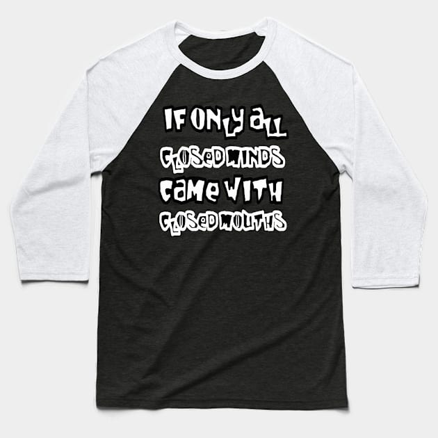 If Only All Closed Minds Came with Closed Mouths Grafitti Baseball T-Shirt by taiche